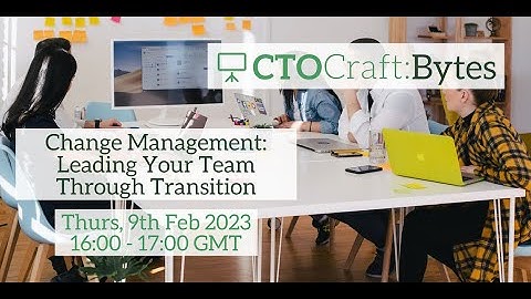 CTO Craft Bytes: Change Management: Leading Your Team Through Transition