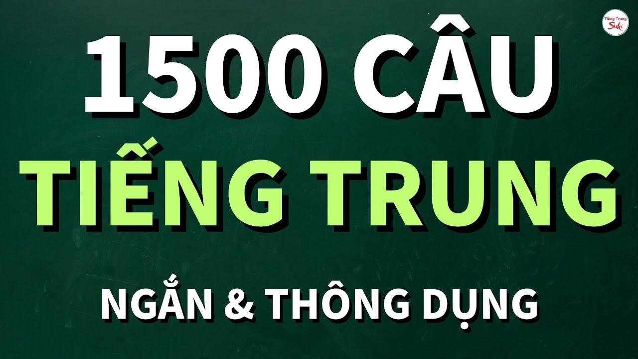 1500 CÂU TIẾNG TRUNG NGẮN VÀ THÔNG DỤNG DÙNG SUỐT ĐỜI