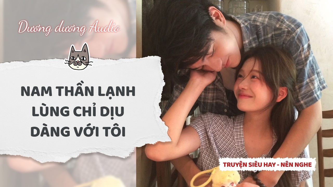 Truyện Audio | Nam thần lạnh lùng chỉ dịu dàng với tôi - Dương Dương Audio #truyenaudio  #audio