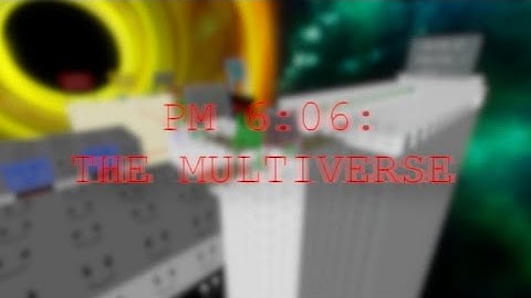 PM 6:06 The Multiverse and Friendly Smile 6:06 11-21