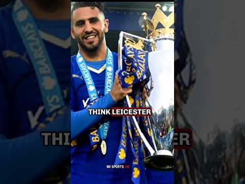 Riyad Mahrez didn&#39;t know Leicester City was a real club