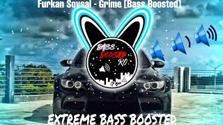 Furkan Soysal - Grime [Bass Boosted]