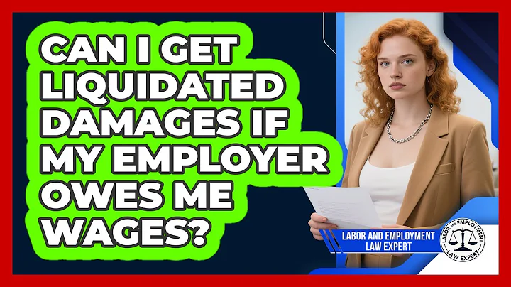 Can I Get Liquidated Damages If My Employer Owes Me Wages? - Labor and Employment Law Expert
