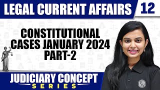 Legal Current Affairs 12 | Constitutional Cases January 2024 (Part 2) | Judiciary Preparation