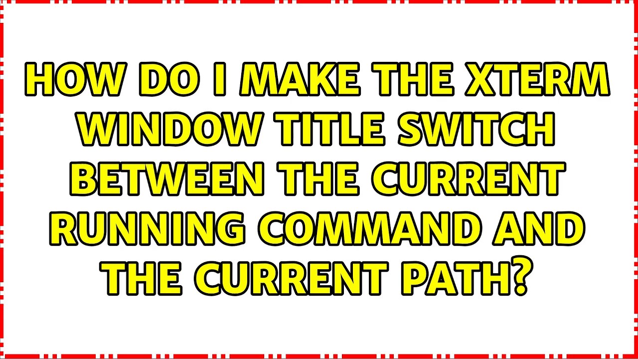how-do-i-make-the-xterm-window-title-switch-between-the-current-running