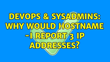 DevOps & SysAdmins: Why would hostname -I report 3 IP addresses?
