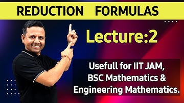 REDUCTION FORMULAES | LEC 2 | CALCULUS | ENGINEERING MATHS | BSC | IIT JAM | CSIR NEET | GATE