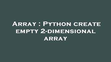 Array : Python create empty 2-dimensional array