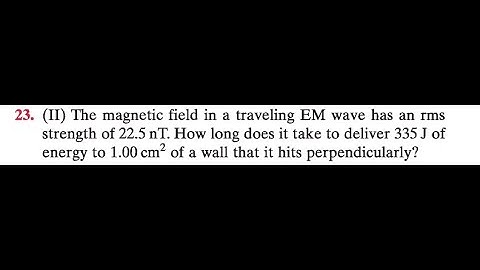 The magnetic field in a traveling EM wave has an rms strength of 22.5 . How long does it take to del