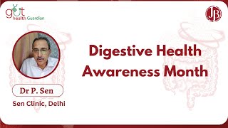 Digestive Health Awareness Month, Dr P Sen, Delhi