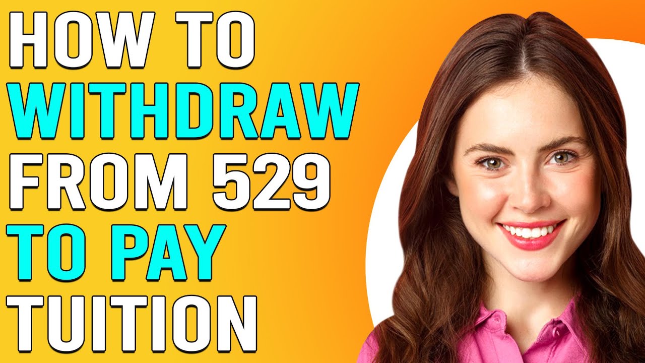 How To Withdraw From 529 To Pay Tuition (How To Make Withdrawal From Your 529 To Pay Tuition)