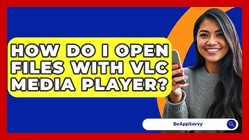 How Do I Open Files With VLC Media Player? - Be App Savvy