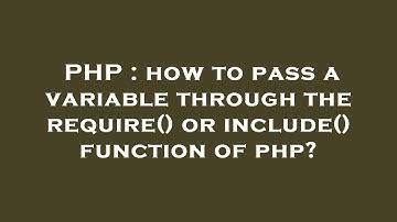 PHP : how to pass a variable through the require() or include() function of php?