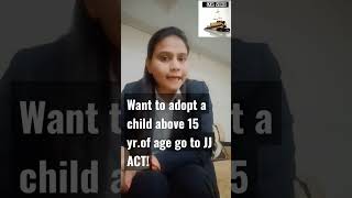 Want to adopt a child above 15 yr.of age go to #JJ ACT!