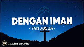 Dengan Iman - Yan Josua ( Lirik ) Lagu Rohani