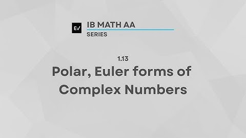 IB Math AA AHL 1.13 | Polar, Euler Form and Usage