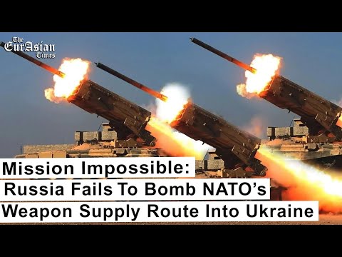 Mission Impossible: Russia Fails To Bomb NATO’s Weapons Supply Route Into Ukraine