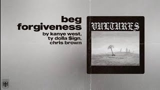 Beg forgiveness - Kanye west & Ty dolla $ign (ft. Chris brown)
