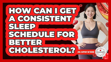 How Can I Get A Consistent Sleep Schedule For Better Cholesterol? - Cholesterol Support Network
