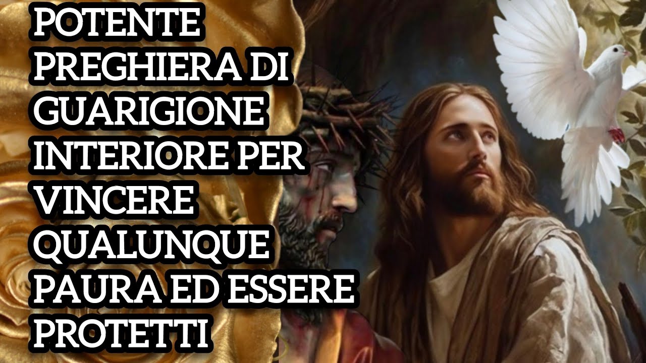 POTENTE PREGHIERA DI GUARIGIONE INTERIORE PER VINCERE QUALUNQUE PAURA