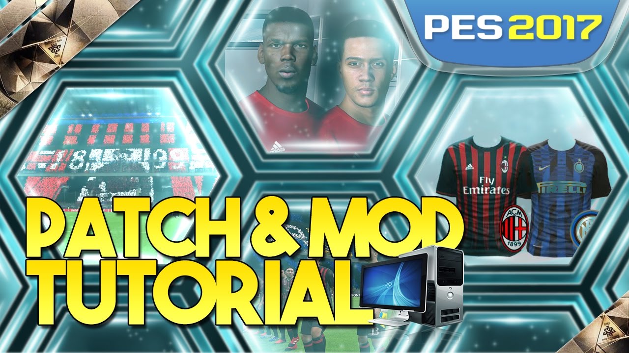 Hướng dẫn Patch và Mods PES 2017 trên PC - đây là một nguồn tài liệu rất cần thiết cho những fan hâm mộ trong trò chơi bóng đá PES 