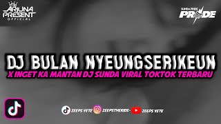 DJ BULAN NYEUNGSEURIKEUN X INGET KA MANTAN BOOTLEG FULL BASS TERBARU