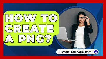 How To Create A Png? - LearnToDIY360.com
