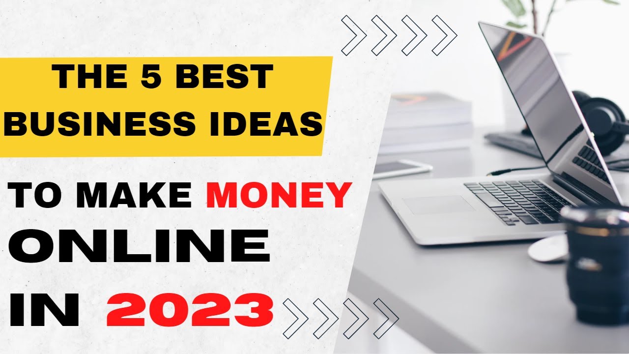 Make Money In 2023 With These 5 Online Business Ideas (5 Profitable ...