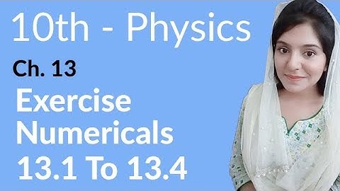 10th Class Physics Chapter 13 - Exercise Numerical no 13.1 to 13.4 - Class 10 Physics Chapter 4