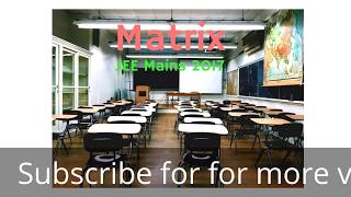 Jee Mains (2017) MATRIX Question