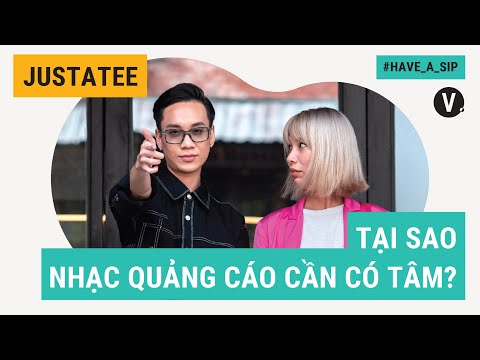 Tại sao nhạc quảng cáo cần có tâm? - JustaTee | Have A Sip EP58