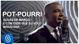 Pot-Pourri: Águas de Março / É Com Esse Que Eu Vou / Madalena [DNA Musical] (Vídeo Oficial)