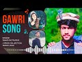 Gawri New Song گاؤری نا م رو Gawri New Song گاؤری نا م رو