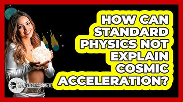 How Can Standard Physics Not Explain Cosmic Acceleration? - Physics Frontier