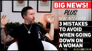 Big News Plus 3 Mistakes To Avoid When Going Down On A Woman