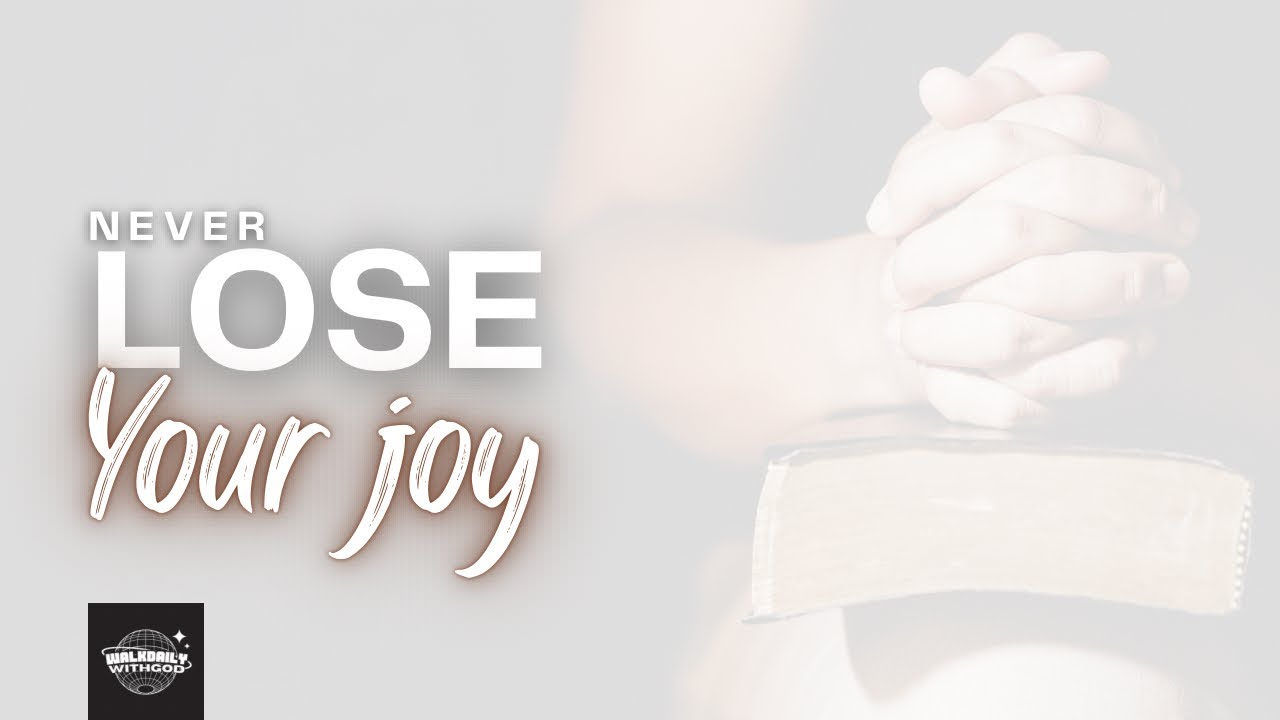 Don’t Lose Your Joy | Walk Daily With God - YouTube