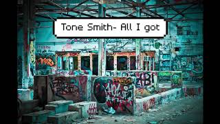 Tone Smith - All I Got