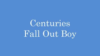 Centuries - Fall Out Boy Lyrics