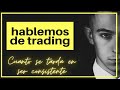 CUANTO SE TARDA EN SER CONSISTENTE EN TRADING