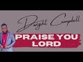 Dwight Positive Campbell - Praise You Lord (official audio with lyrics)