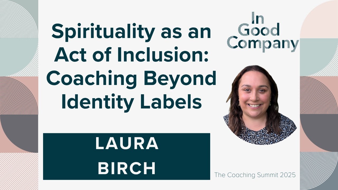 Laura Birch - Spirituality as an Act of Inclusion: Coaching Beyond Identity Labels