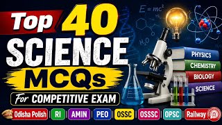 Top 40 Science MCQs / For Competitive Exam / Odisha Polish, RI, Amin, PEO,OSSC, OSSSC,OPSC,Railway /
