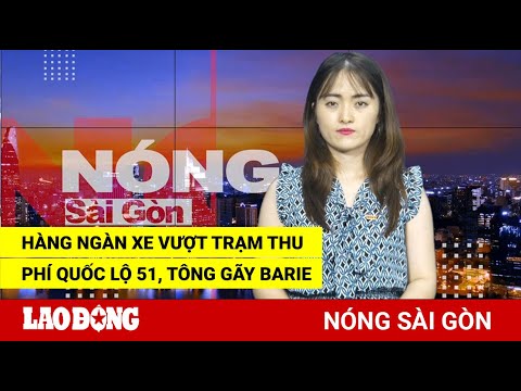 Video Nóng Sài Gòn: Hàng ngàn xe vượt trạm thu phí Quốc lộ... - youtube