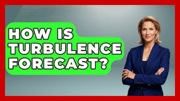 How Is Turbulence Forecast? - Weather Watchdog