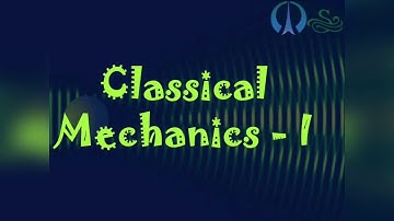 CLASSICAL MECHANICS - I
