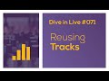 Dive in Live 071 - Reusing Tracks