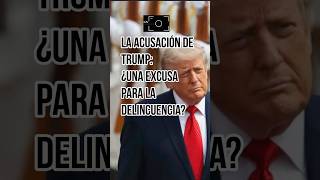 La acusación de Trump: ¿Una excusa para la delincuencia?