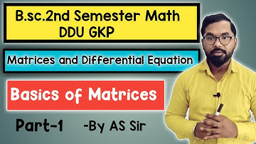 B.sc.2nd Semester Math | Matrices and Differential Equation | Basics of Matrices | ddu gkp | Part-1