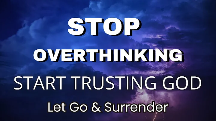 STOP OVERTHINKING & START TRUSTING GOD | Surrender the Battle in Your Mind