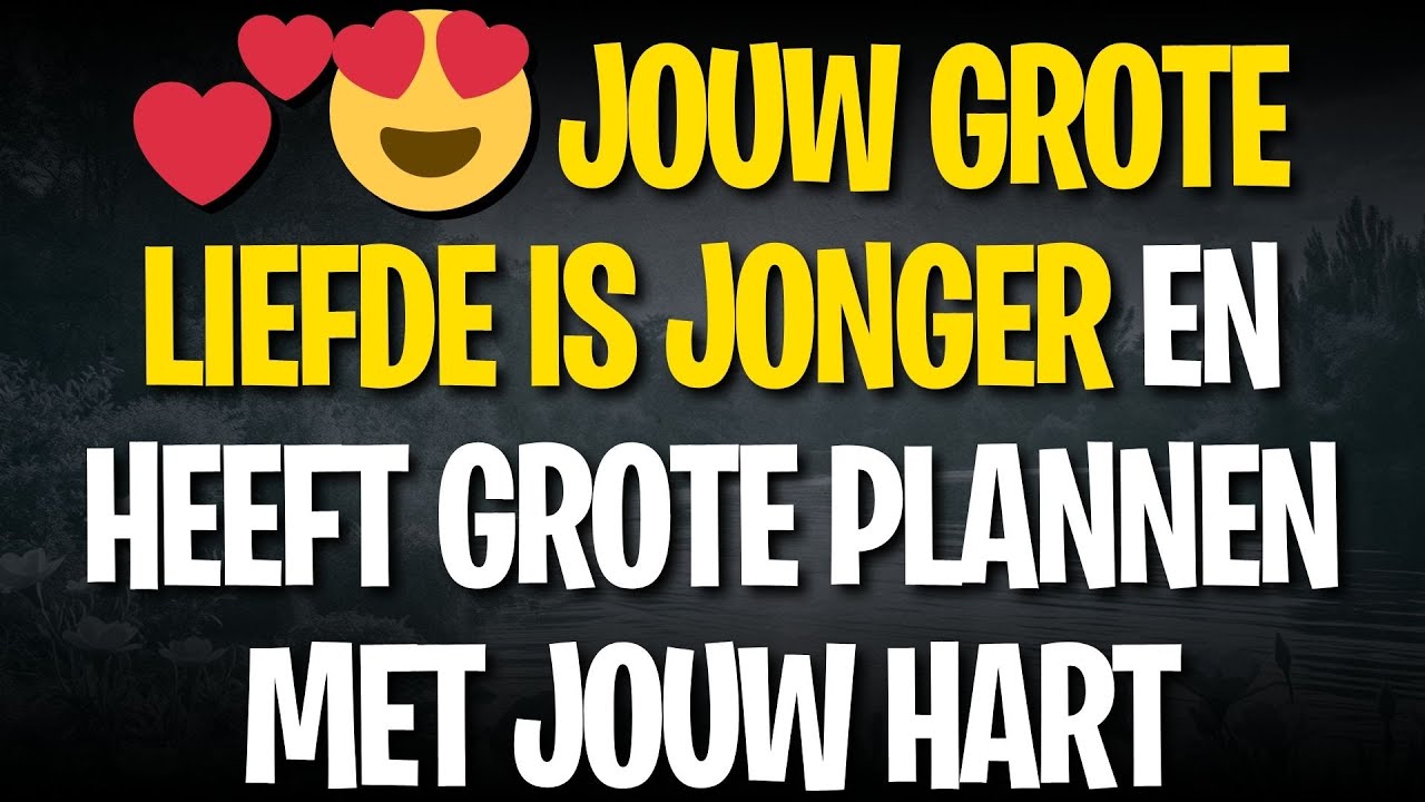 💕😍 JOUW GROTE LIEFDE IS JONGER EN HEEFT GROTE PLANNEN MET JOUW HART
